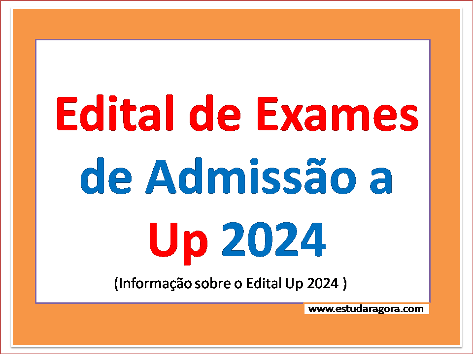 Edital de Exames de Admissão a Up 2024